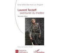 Laurent Terzieff aventurier du théâtre Charlette Darmon-Le Pogam (Auteur)