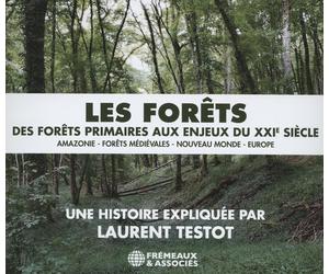 Laurent Testo - Les Forets Primaires Aux Enjeux Du Xxie Siecle .