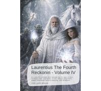 Laurentius The Fourth Reckonin - Volume IV: In a world unmade and remade by its own errors, certainty has vanished. Cities refuse alignment, magic hesitates before obeying, and dragons…