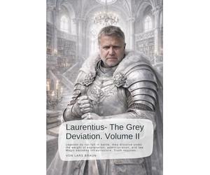 Laurentius- The Grey Deviation. Volume II: Legends do not fall in battle, they dissolve under the weight of explanation, administration, and law. Magic becomes infrastructure. Truth requires…