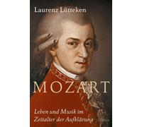 Laurenz Lütteke Mozart: Leben und Musik im Zeitalter der Aufklärun (Relié)