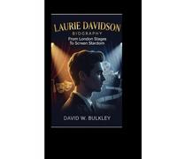 LAURIE DAVIDSON BIOGRAPHY: From London Stages To Screen Stardom