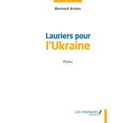 Lauriers pour l'Ukraine Poèmes - Bernard Anton - Les Impliqués - broché - Poésie