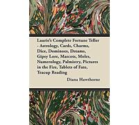 Laurie's Complete Fortune Teller - Astrology, Cards, Charms, Dice, Dominoes, Dreams, Gipsy Lore, Mascots, Moles, Numerology, Palmistry, Pictures In The Fire, Tablets Of Fate, Teacup Reading