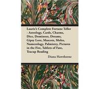 Lauries Complete Fortune Teller Astrology Cards Charms Dice Dominoes Dreams Gipsy Lore Mascots Moles Numerology Palmistry Pictures in the Fire Tablets of Diana HawthorneDiana Hawthorne (Auteur)