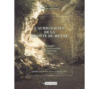 L'Aurignacien de la grotte du Renne : Les Fouilles d 'André Leroi-Gourhan à Arcy-sur-Cure (Yonne)