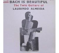 Laurindo Almeida: Bach Is Beautiful The Twin Guitars Of Laurindo Almeida [Vinyl LP]