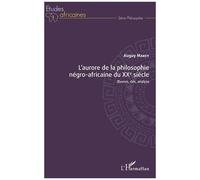 L'aurore De La Philosophie Négro-Africaine Du Xxe Siècle - Oeuvres, Clés, Analyse