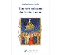 L'aurore naissante du Féminin sacré - Angélique Benlolo-Cantillon - Diffusion Traditionnelles - broché - Essai