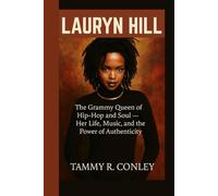 LAURYN HILL: The Grammy Queen of Hip-Hop and Soul - Her Life, Music, and the Power of Authenticity