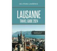 Lausanne Travel Guide 2024: Explore a city of endless beauty