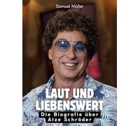 Laut und liebenswert: Die Biografie über Atze Schröder. Komplett in Farbe