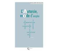 L'autarcie, mode d'emploi - Philipppe Fichaux - Libre & Solidaire - broché - Essai