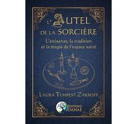L'Autel de la Sorcière - L'artisanat, la tradition et la magie de l'espace sacré - Laura Tempest Zakroff - Danae Editions - broché - Essai