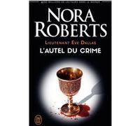 L'autel du crime Nora Roberts (Auteur), Sophie Dalle (Traduction)