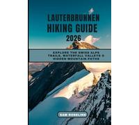 LAUTERBRUNNEN HIKING GUIDE 2026: Explore the Swiss Alps Trails, Waterfall Valleys & Hidden Mountain Paths