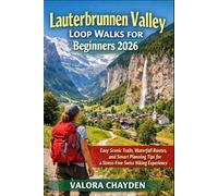 LAUTERBRUNNEN VALLEY LOOP WALKS FOR BEGINNERS: The Complete Travel Planning & Routine Guide helps solo and budget travelers plan step-by-step ... local culture and food, and pack smart for sm