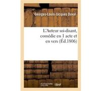 L'Auteur soi-disant, comédie en 1 acte et en vers Georges-Louis-Jacques Duval (Auteur)