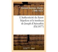 L'authenticité Du Saint-Sépulcre Et Le Tombeau De Joseph D'arimathie