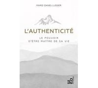 L'authenticité - Le pouvoir d'être maître de sa vie