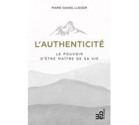 L'authenticité - Le pouvoir d'être maître de sa vie - Marie-Daniel Lussier - Du Cram Eds - broché - Guide