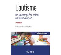 L'autisme - 2e éd. - De la compréhension à l'intervention - Theo Peeters - Dunod - broché - Guide