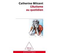 L'Autisme au quotidien - Catherine Milcent - Odile Jacob - Poche - Essai