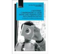 L'autisme : comprendre et agir dans une perspective psychoéducative Connaissances et pratiques psychoéducatives - Marie-Hélène Poulin - Presses Universite Du Quebec - broché - Guide