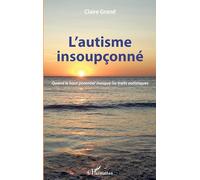 L'autisme insoupçonné – Quand le haut potentiel masque les traits autistiques – L'Harmattan