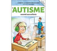 L'autisme raconté aux enfants - Gabryel Bouchard - Mortagne Eds - broché - Essai