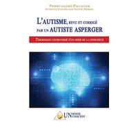 L'autisme, revu et corrigé par un autiste Asperger: Témoignage controversé d’un génie de la conscience