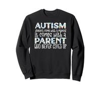 l'Autisme Vient avec Un Parent Qui n'abandonne jamais Meme Sweatshirt