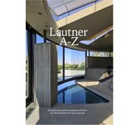 Lautner A-Z - An Exploration Of The Complete Built Work (expanded edition)