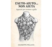 L'Auto-aiuto... non aiuta: Appunti per restare a galla