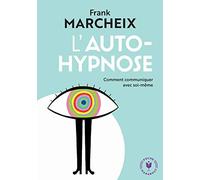 L'auto hypnose: Comment communiquer avec soi-même