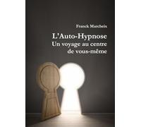 L'Auto-Hypnose - Un voyage au centre de vous-même