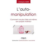 L'auto-manipulation – Comment ne plus faire soi-même son propre malheur – Groupe Eyrolles