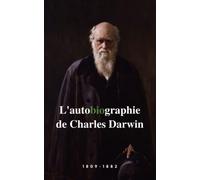 L'autobiographie de Charles Darwin: Découvrez ce naturaliste visionnaire