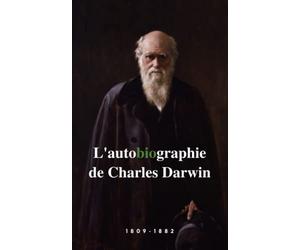 L'autobiographie de Charles Darwin: Découvrez ce naturaliste visionnaire