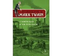 L'Autobiographie de Mark Twain - L'Amerique d'un ecrivain Mark Twain (Auteur)