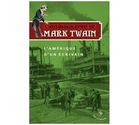 L'autobiographie De Mark Twain - Volume 2 : L'amérique D'un Écrivain