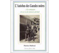 L'autobus des gueules noires - à la campagne ou la vie des mineurs de fond - Patrice Dufossé - Nord Avril - broché - Récit