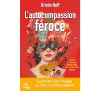 L'autocompassion féroce - Cultiver avec force le droit d'être femme