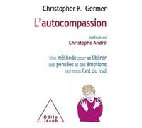 L'Autocompassion Une méthode pour se libérer des pensées et des émotions qui nous font du mal - Christopher K. Germer - Odile Jacob - broché - Essai