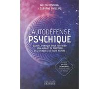 L'autodéfense Psychique - Manuel Pratique Pour Fortifier Son Aura Et Se Protéger Des Attaques De Toute Nature