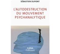Sébastien Dupont – L'autodestruction du mouvement psychanalytique – Essai – Broché