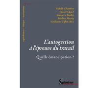 L'autogestion à l'épreuve du travail Isabelle Chambost (Auteur), Olivier Cleach (Auteur), Simon Le Roulley (Auteur), Frédéric Moatty (Auteur), Guillaume Tiffon (Auteur)