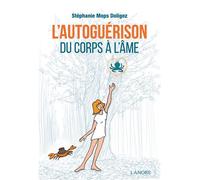 L'autoguérison - Du corps à l'âme - Stéphanie Mops Doligez - Lanore - broché - Guide