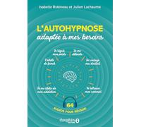 L'autohypnose adaptée à mes besoins Isabelle Robineau (Auteur), Julien Lachaume (Auteur)