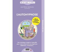 L'autohypnose, c'est malin !: Une technique simple et naturelle pour venir à bout de vos angoisses ...